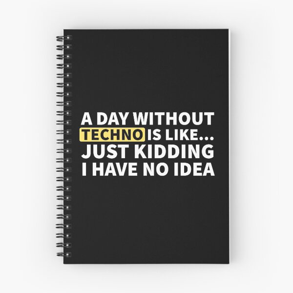 Item preview, A Day Without Techno Is Like.. Just Kidding I Have No Idea designed and sold by Express YRSLF.