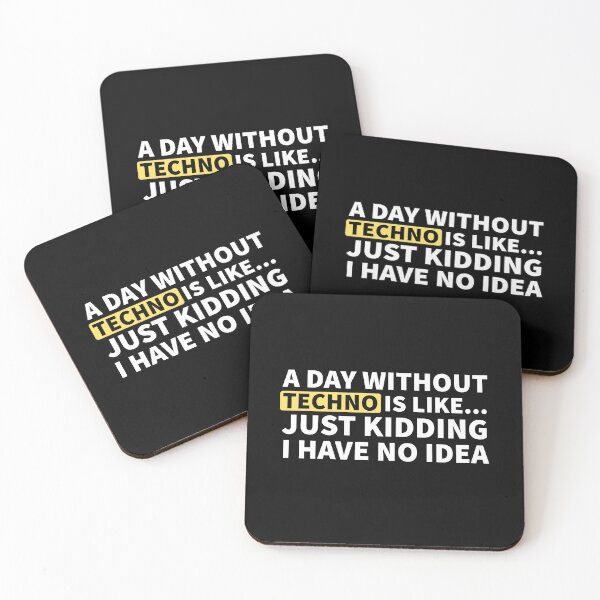 Item preview, A Day Without Techno Is Like.. Just Kidding I Have No Idea designed and sold by Express YRSLF.