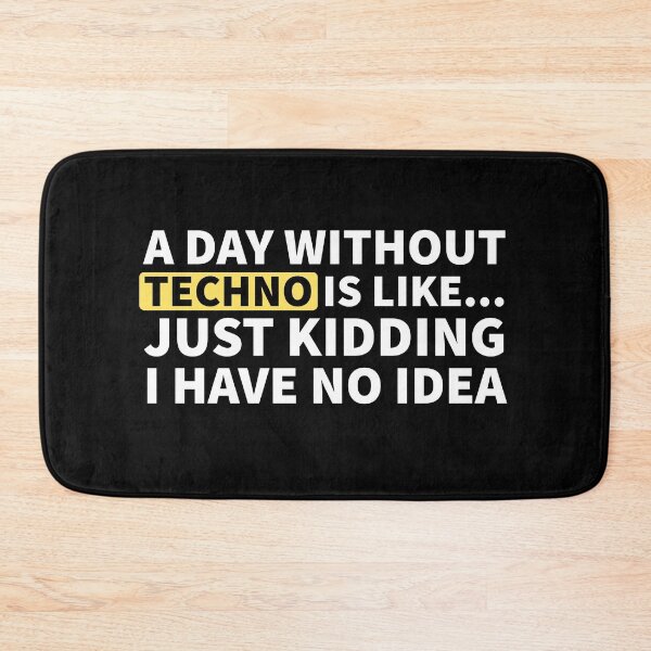 Item preview, A Day Without Techno Is Like.. Just Kidding I Have No Idea designed and sold by Express YRSLF.