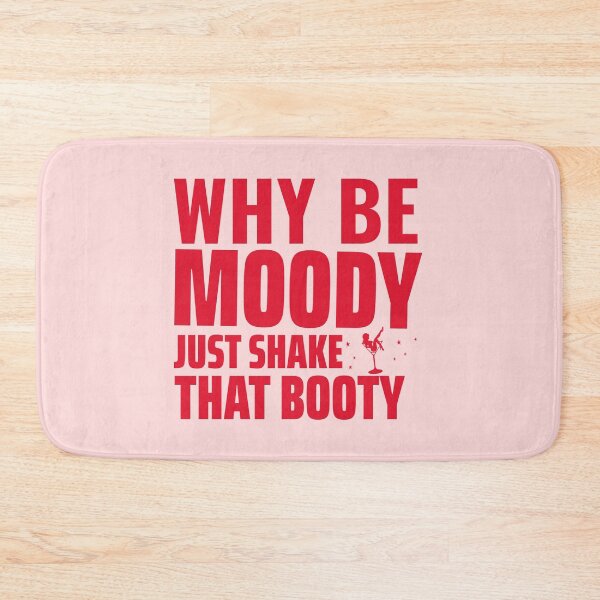 Item preview,  Why be moody just shake that booty Design 3 designed and sold by PositiveStudio.