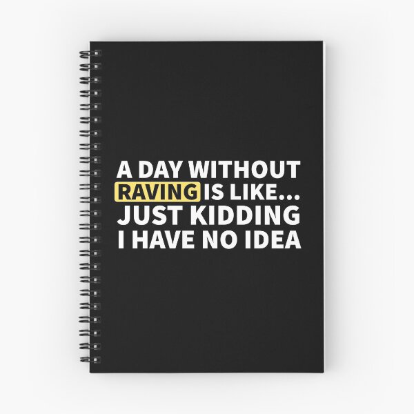 Item preview, A Day Without Raving Is Like.. Just Kidding I Have No Idea designed and sold by Express YRSLF.