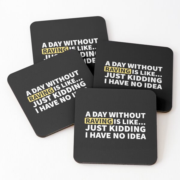 Item preview, A Day Without Raving Is Like.. Just Kidding I Have No Idea designed and sold by Express YRSLF.