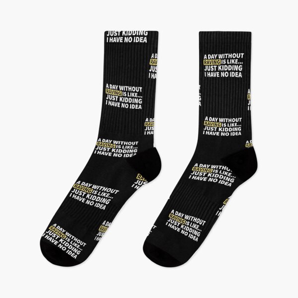 Item preview, A Day Without Raving Is Like.. Just Kidding I Have No Idea designed and sold by Express YRSLF.