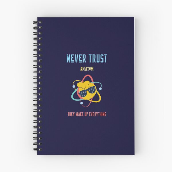 Item preview, Never Trust An Atom They Make Up Everything designed and sold by Simona Balan.