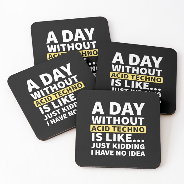 Item preview, A Day Without Acid Techno Is Like.. Just Kidding I Have No Idea designed and sold by Express YRSLF.