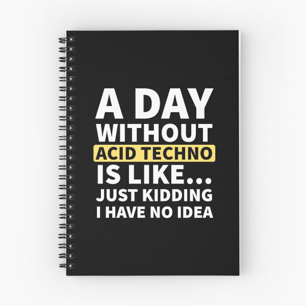 Item preview, A Day Without Acid Techno Is Like.. Just Kidding I Have No Idea designed and sold by Express YRSLF.