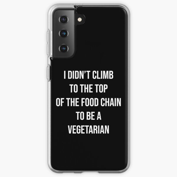 I didn t climb to the top of the food chain to be a vegetarian Samsung Galaxy Soft Case