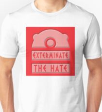 Exterminate the hate! Unisex T-Shirt