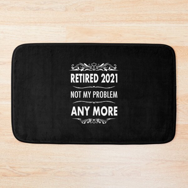 Item preview, Retired 2021- Retirement Not My Problem Anymore designed and sold by JDRProd.