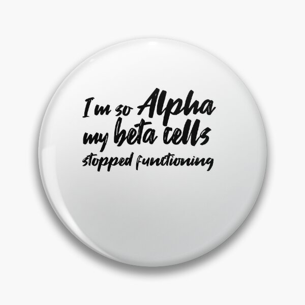 Item preview, Im so Alpha my beta cells stopped functioning  designed and sold by Eloukili.
