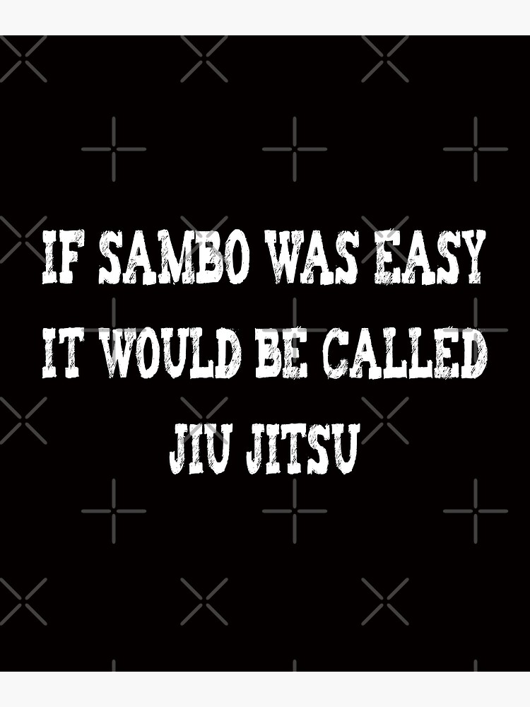 "If Sambo Was Easy, It Would Be Called Jiu-Jitsu" Poster for Sale by