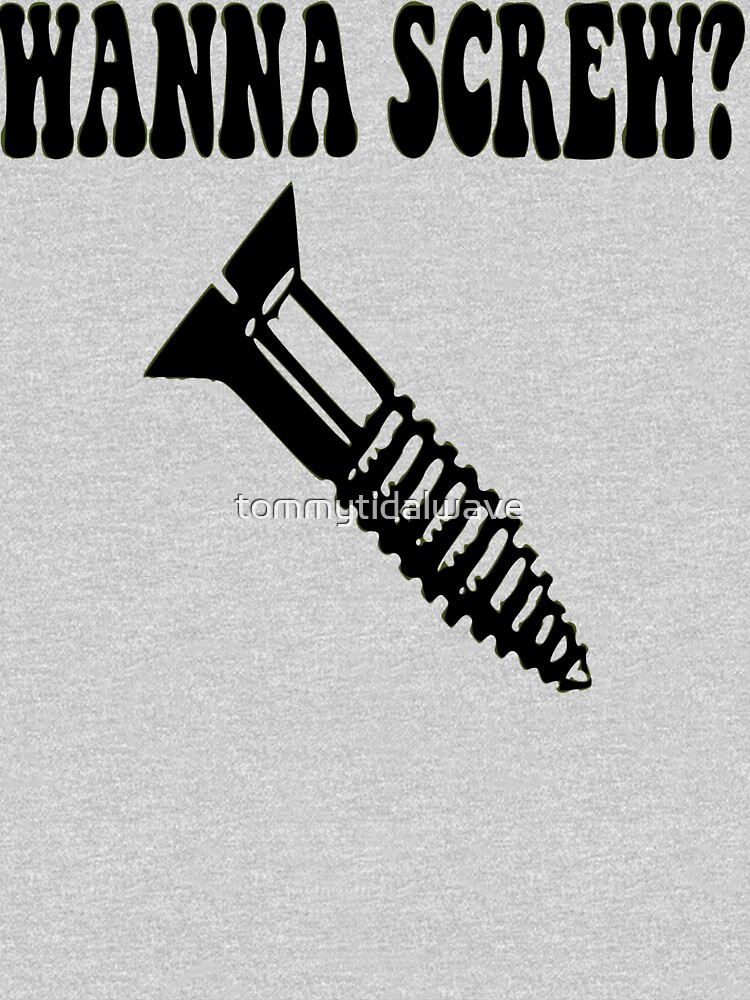 "Wanna Screw?" Pullover Hoodie by tommytidalwave Redbubble