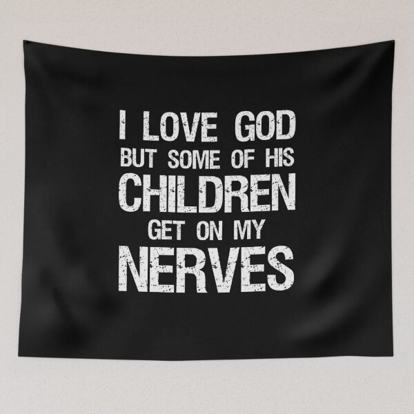 Item preview, I Love God But Some Of His Children Get On Nerves designed and sold by ohmier.