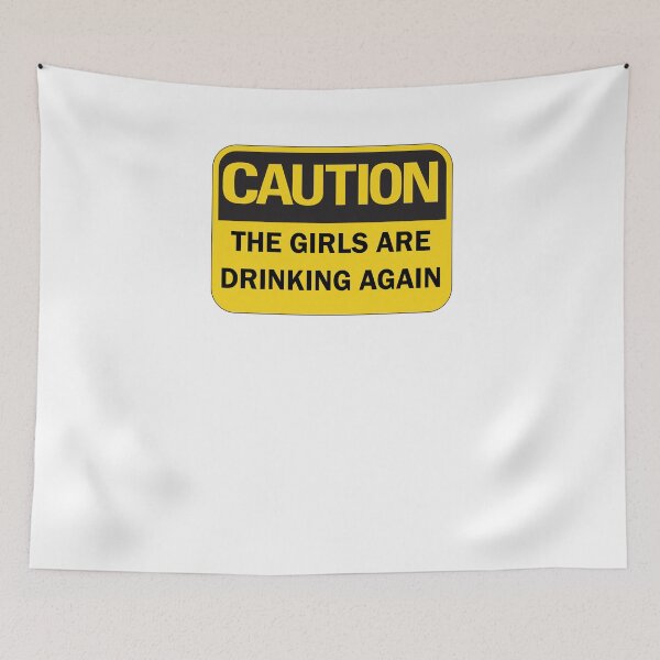 Item preview, Warning the girls are drinking again funny caution sign - black and yellow edition designed and sold by Deegital18.