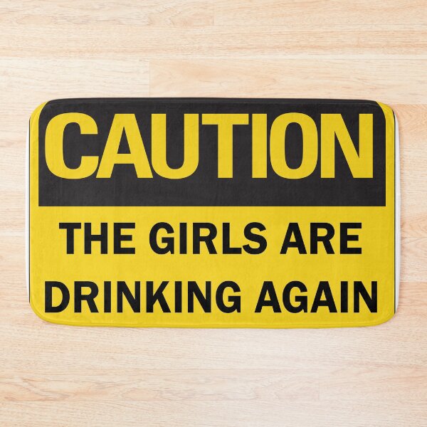 Item preview, Warning the girls are drinking again funny caution sign - black and yellow edition designed and sold by Deegital18.