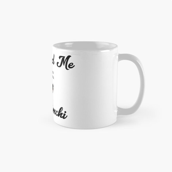 Item preview, You Had Me At Kimchi designed and sold by EricJP.