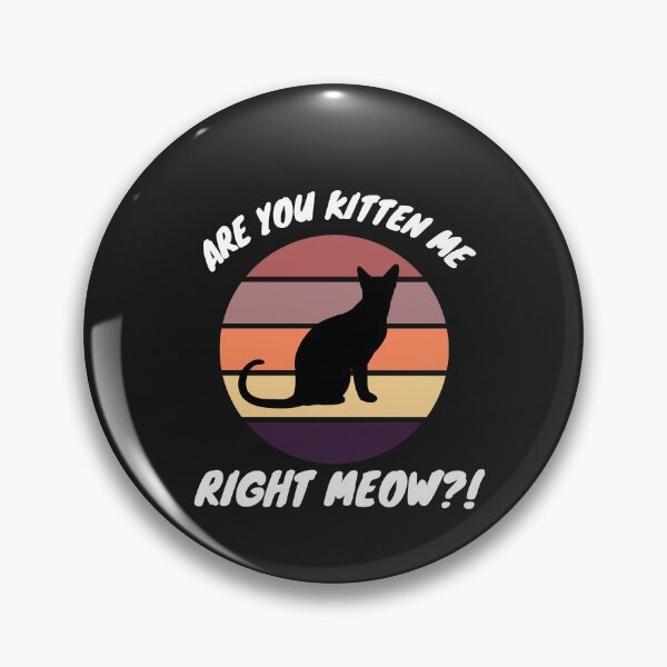 Item preview, Gotta Be Kitten Me Right Meow designed and sold by LaceRenee.