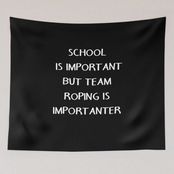 Item preview, School Is Important But Team Roping Is Importanter for black designed and sold by taby2you.