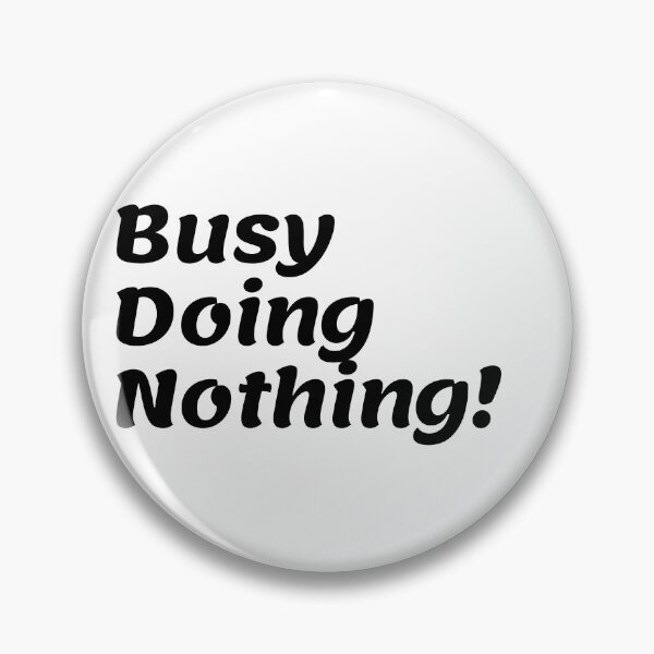 Item preview, Busy Doing Nothing designed and sold by Trendy Design.