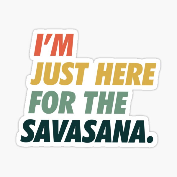 Item preview, I’m Just Here For The Savasana - Simple Text designed and sold by NeoDhl.