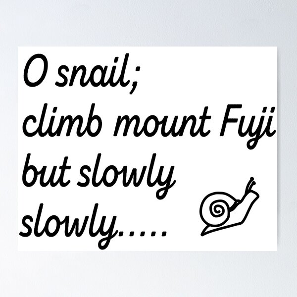 Item preview, O snail ,climb mount Fuji,but slowly,slowly - haiku poem by Kobayashi Issa  designed and sold by Pasan-hpmm.