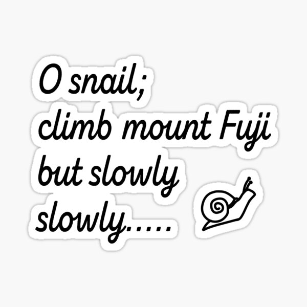 Item preview, O snail ,climb mount Fuji,but slowly,slowly - haiku poem by Kobayashi Issa  designed and sold by Pasan-hpmm.