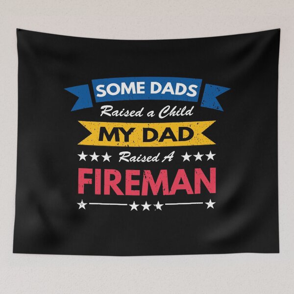 Item preview, Some Dads Raised A Child My Dad Raised a Fireman designed and sold by MoonsmileProd.