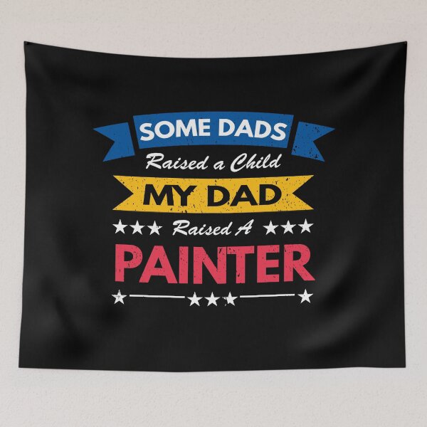 Item preview, Some Dads Raised A Child My Dad Raised a Painter designed and sold by MoonsmileProd.