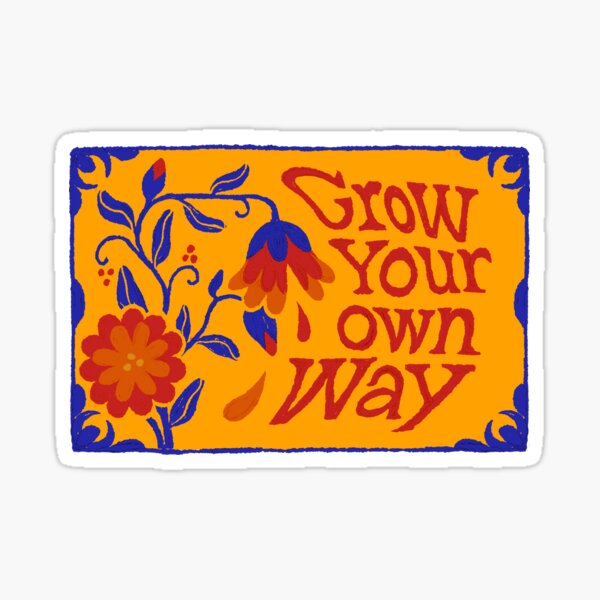 Grow Your Own Way Sticker