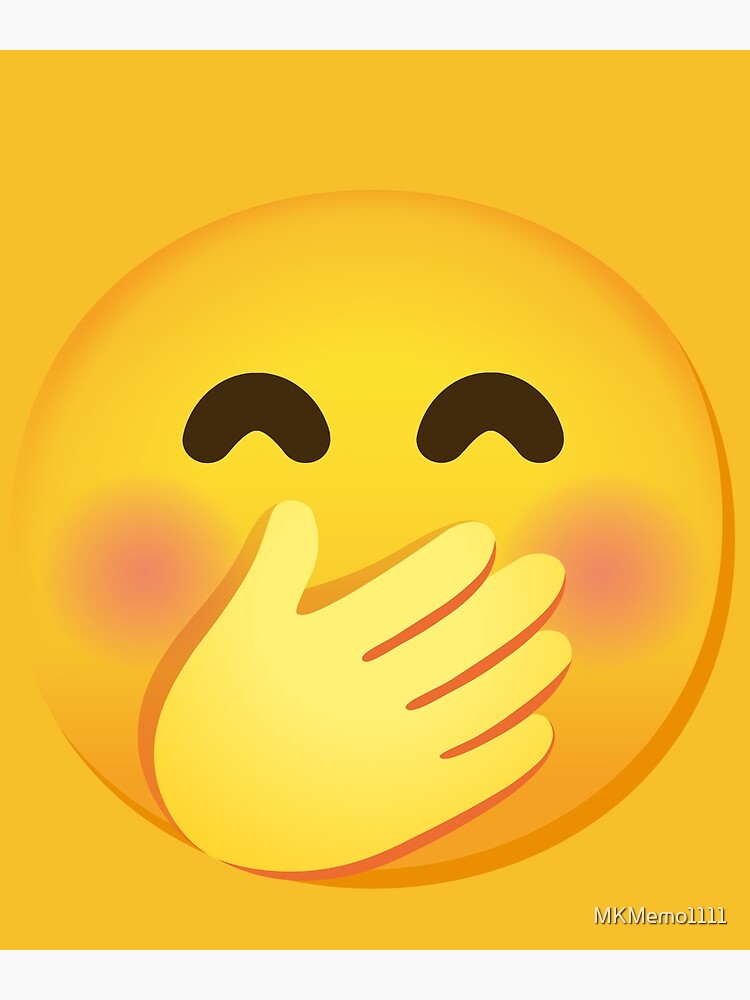 "Emoji Face with Hand Over Mouth Gift" Poster by MKMemo1111 Redbubble