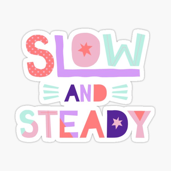 Slow And Steady Sticker By Chloedesigns00 Redbubble 5037