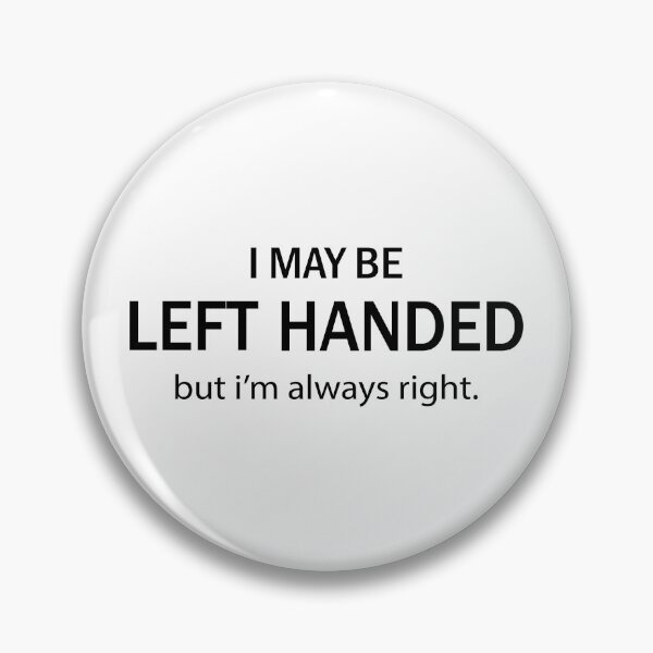 Item preview, I may be left handed but I'm always right designed and sold by Izod55.