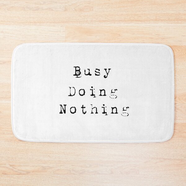 Item preview,  busy doing nothing designed and sold by Bora21.