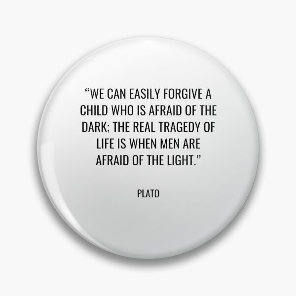 Item preview, Plato - We can easily forgive a child who is afraid of the dark; the real tragedy of life is when men are afraid of the light. designed and sold by SocraticQuotes.