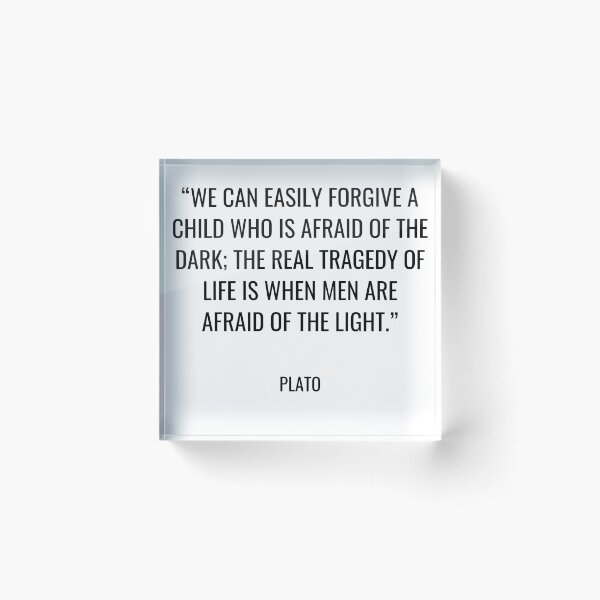 Item preview, Plato - We can easily forgive a child who is afraid of the dark; the real tragedy of life is when men are afraid of the light. designed and sold by SocraticQuotes.