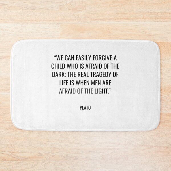 Item preview, Plato - We can easily forgive a child who is afraid of the dark; the real tragedy of life is when men are afraid of the light. designed and sold by SocraticQuotes.