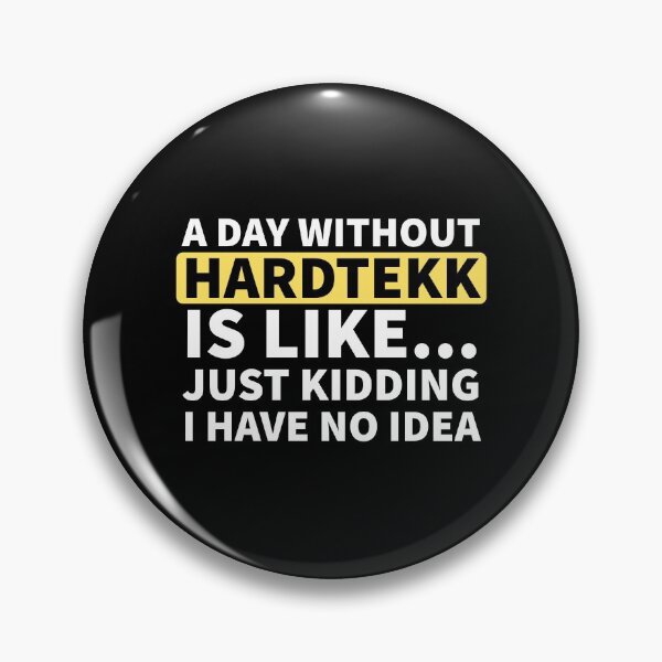 Item preview, A Day Without Hardtekk Is Like.. Just Kidding I Have No Idea designed and sold by Express YRSLF.