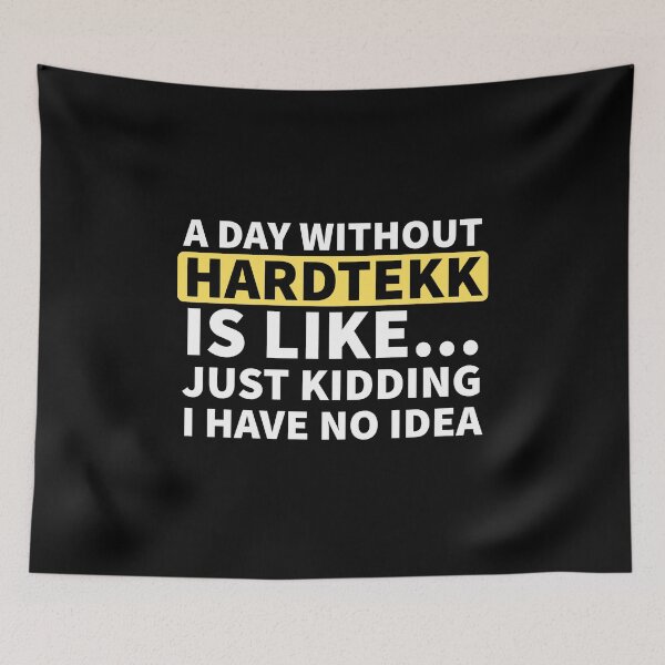 Item preview, A Day Without Hardtekk Is Like.. Just Kidding I Have No Idea designed and sold by Express YRSLF.