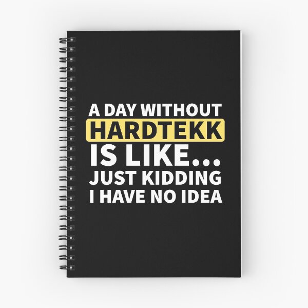 Item preview, A Day Without Hardtekk Is Like.. Just Kidding I Have No Idea designed and sold by Express YRSLF.