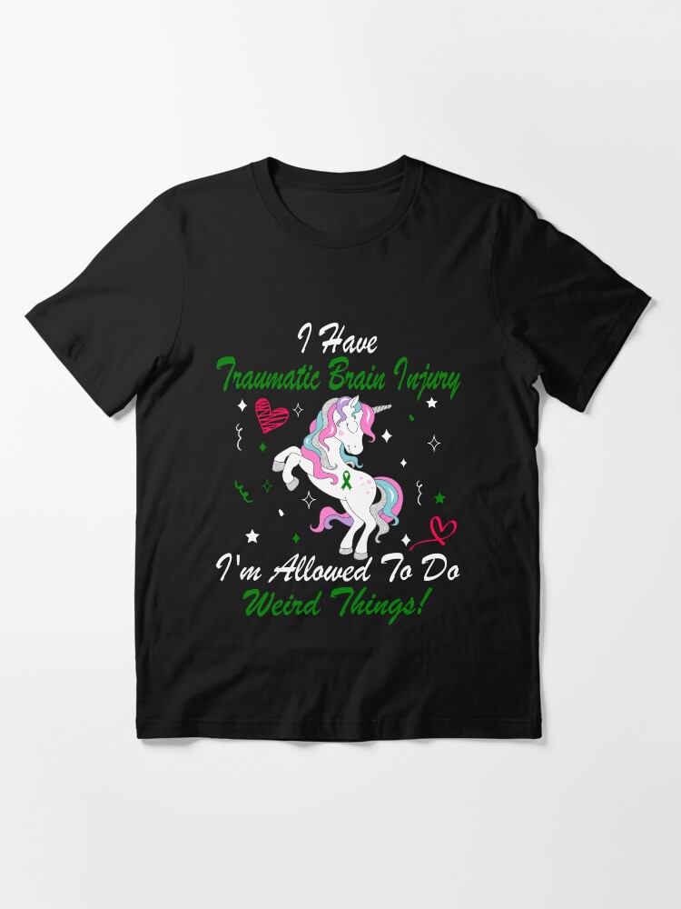 Alternate view of I Have Traumatic Brain Injury Im Allowed To Do Weird Things! / Traumatic Brain Injury Awareness Gift Essential T-Shirt