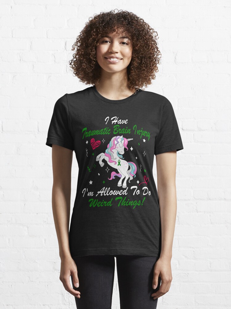 Alternate view of I Have Traumatic Brain Injury Im Allowed To Do Weird Things! / Traumatic Brain Injury Awareness Gift Essential T-Shirt