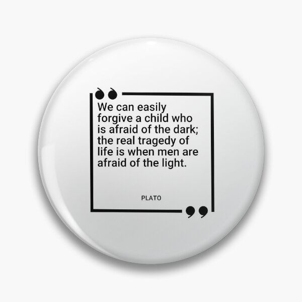 Item preview, Plato - We can easily forgive a child who is afraid of the dark; the real tragedy of life is when men are afraid of the light. designed and sold by SocraticQuotes.