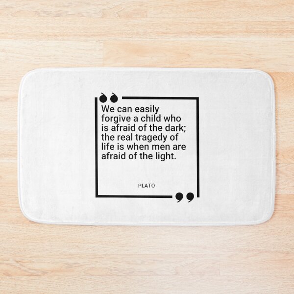 Item preview, Plato - We can easily forgive a child who is afraid of the dark; the real tragedy of life is when men are afraid of the light. designed and sold by SocraticQuotes.