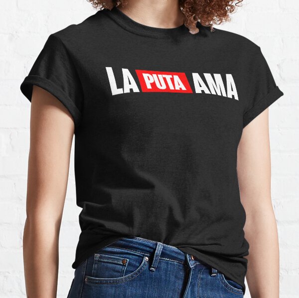 La Puta Ama T Shirts for Sale Redbubble