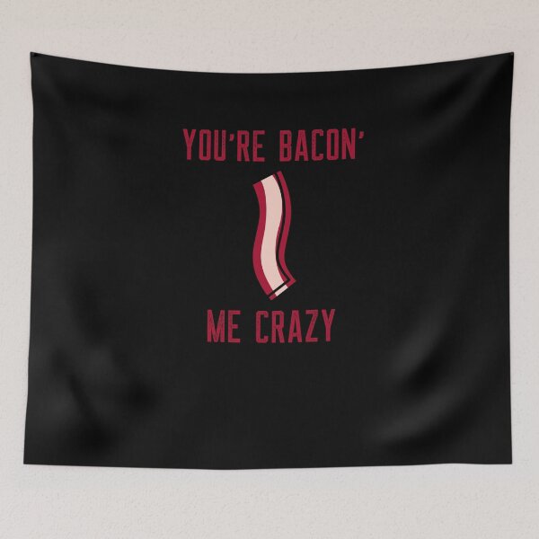 Item preview, You're Bacon Me Crazy designed and sold by FishWorldwide.