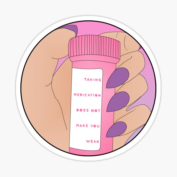 Taking Medication Does Not Make You Weak Sticker