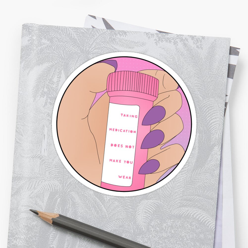 taking-medication-does-not-make-you-weak-stickers-by-sarah-lee