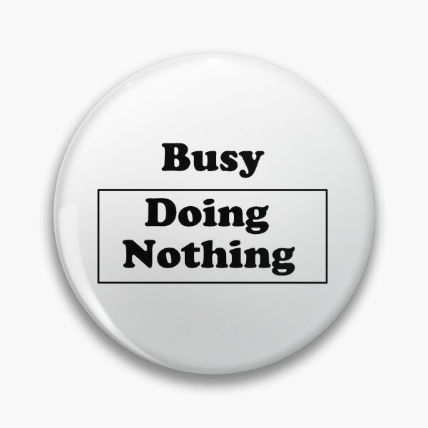 Item preview, busy doing nothing designed and sold by Bora21.
