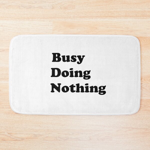 Item preview,  busy doing nothing designed and sold by Bora21.