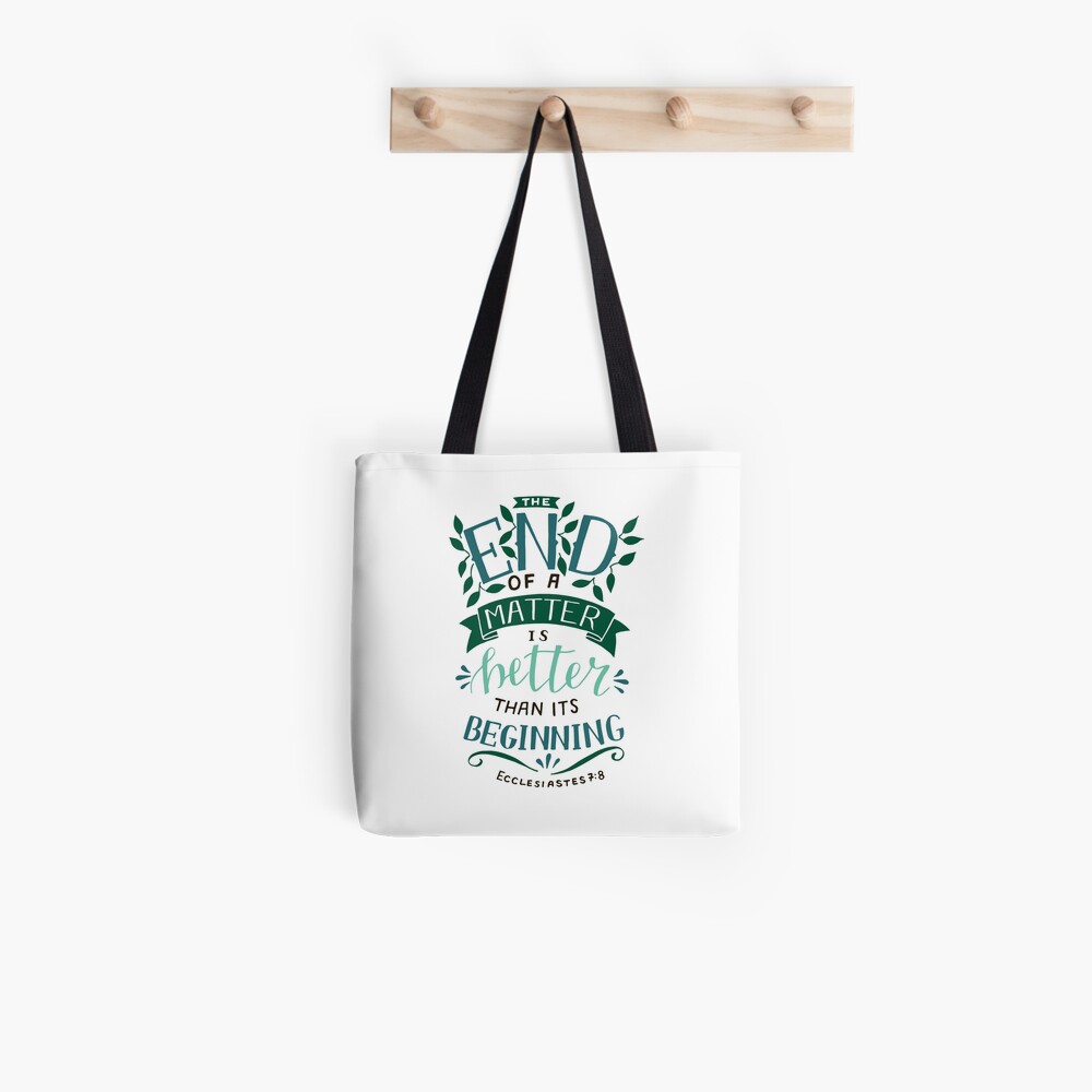 The End Of A Matter Is Better Than It's Beginning - Ecclesiastes 7:8 Tote Bag